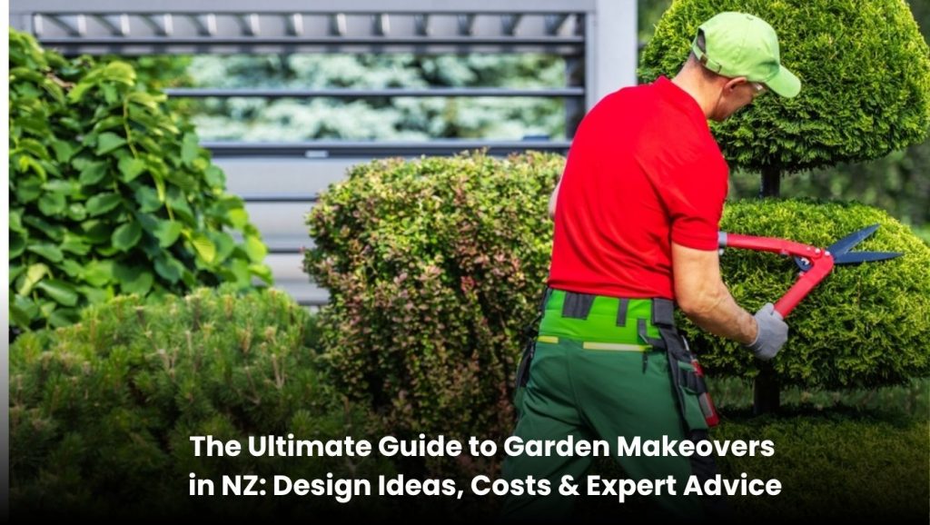 The Ultimate Guide to Garden Makeovers in NZ: Design Ideas, Costs & Expert Advice